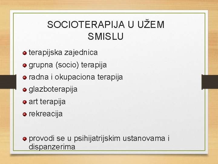 SOCIOTERAPIJA U UŽEM SMISLU terapijska zajednica grupna (socio) terapija radna i okupaciona terapija glazboterapija