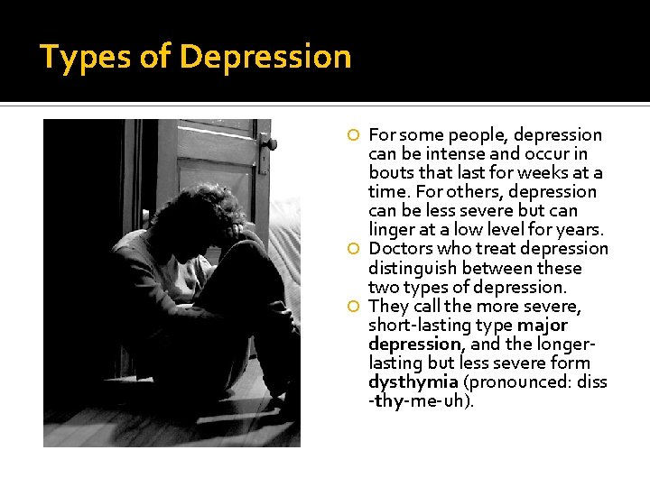 Types of Depression For some people, depression can be intense and occur in bouts Types of Depression For some people, depression can be intense and occur in bouts