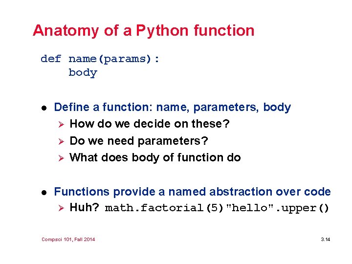 Anatomy of a Python function def name(params): body l Define a function: name, parameters,