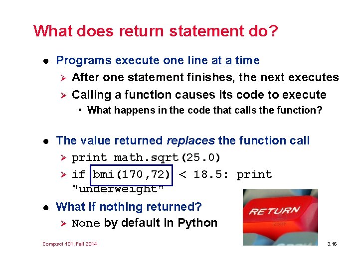 What does return statement do? l Programs execute one line at a time Ø