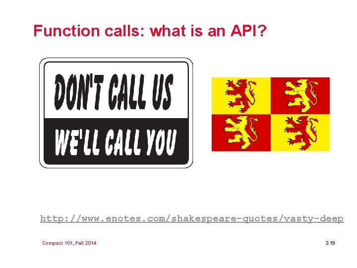 Function calls: what is an API? http: //www. enotes. com/shakespeare-quotes/vasty-deep Compsci 101, Fall 2014