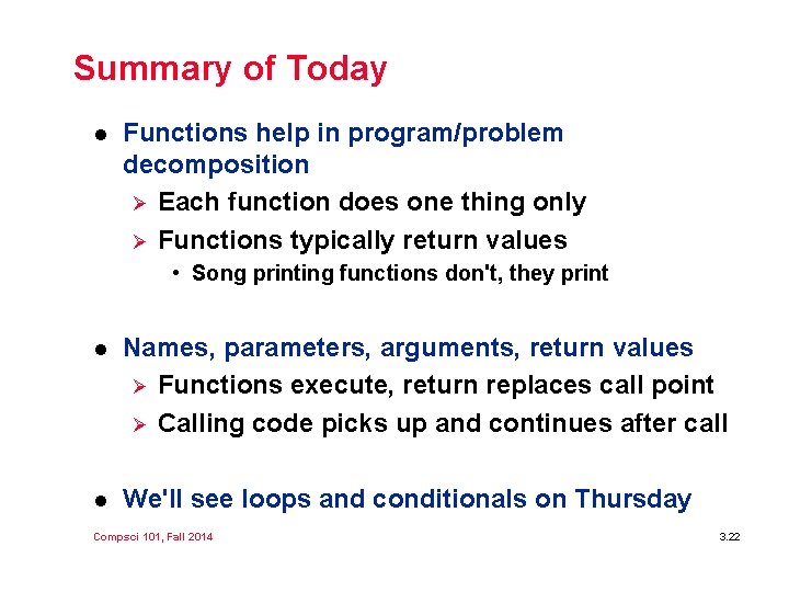 Summary of Today l Functions help in program/problem decomposition Ø Each function does one