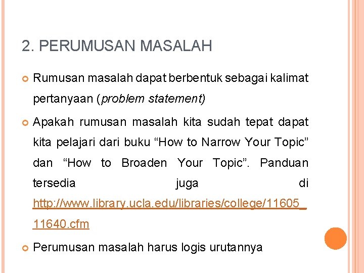 2. PERUMUSAN MASALAH Rumusan masalah dapat berbentuk sebagai kalimat pertanyaan (problem statement) Apakah rumusan