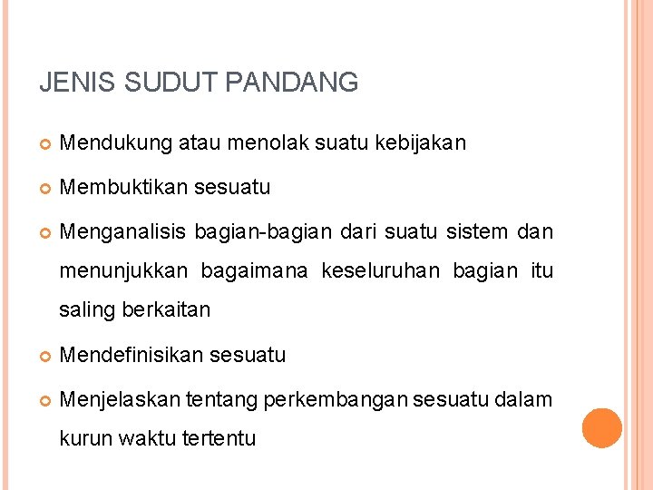 JENIS SUDUT PANDANG Mendukung atau menolak suatu kebijakan Membuktikan sesuatu Menganalisis bagian-bagian dari suatu