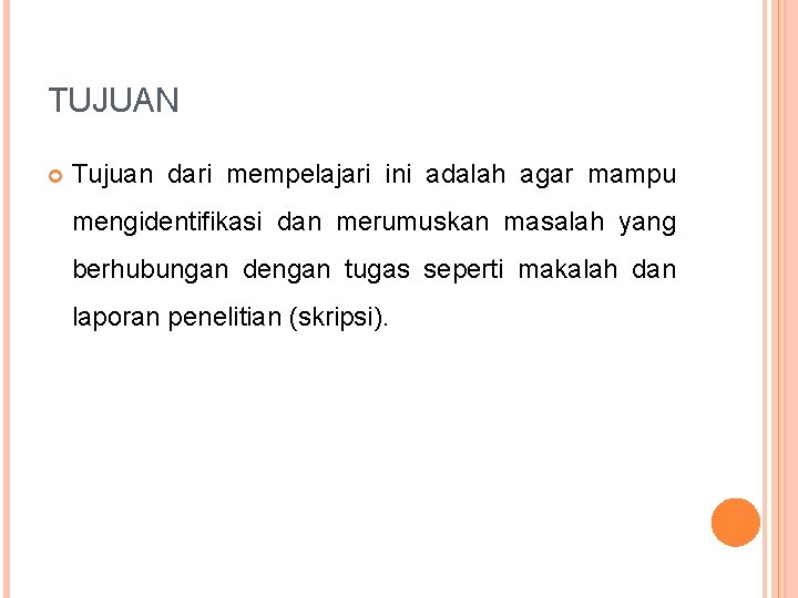 TUJUAN Tujuan dari mempelajari ini adalah agar mampu mengidentifikasi dan merumuskan masalah yang berhubungan