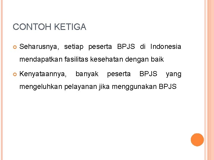 CONTOH KETIGA Seharusnya, setiap peserta BPJS di Indonesia mendapatkan fasilitas kesehatan dengan baik Kenyataannya,