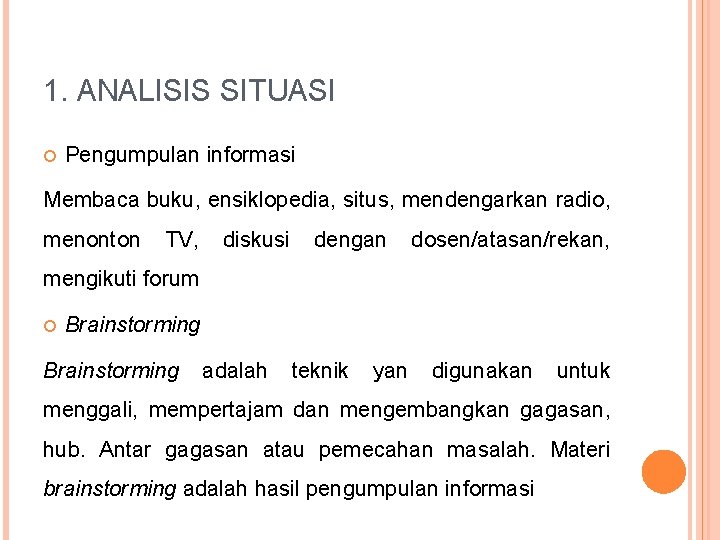 1. ANALISIS SITUASI Pengumpulan informasi Membaca buku, ensiklopedia, situs, mendengarkan radio, menonton TV, diskusi