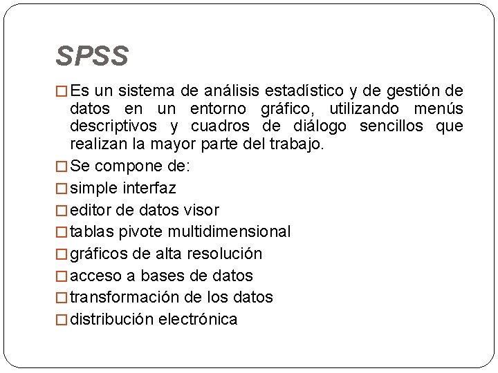 SPSS � Es un sistema de análisis estadístico y de gestión de datos en