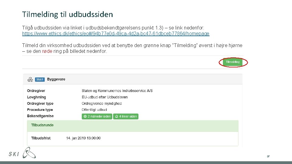 Tilmelding til udbudssiden Tilgå udbudssiden via linket i udbudsbekendtgørelsens punkt 1. 3) – se