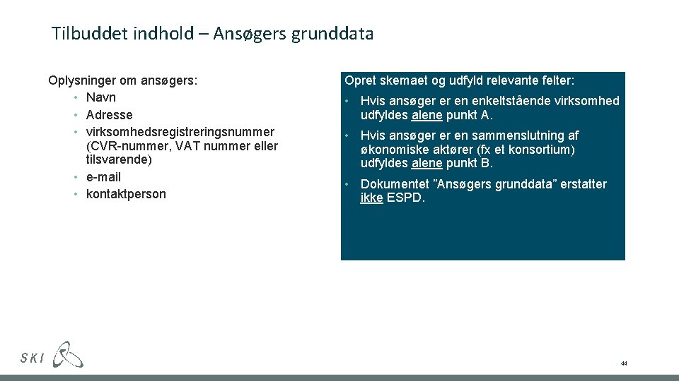 Tilbuddet indhold – Ansøgers grunddata Oplysninger om ansøgers: • Navn • Adresse • virksomhedsregistreringsnummer