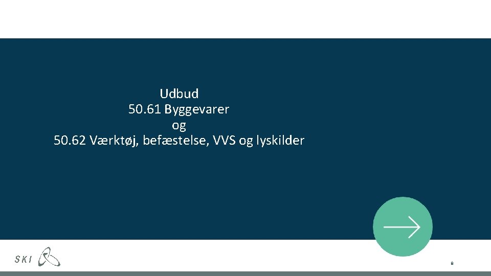 Udbud 50. 61 Byggevarer og 50. 62 Værktøj, befæstelse, VVS og lyskilder 8 