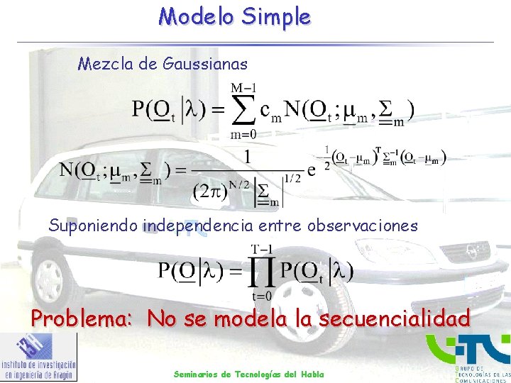 Modelo Simple Mezcla de Gaussianas Suponiendo independencia entre observaciones Problema: No se modela la