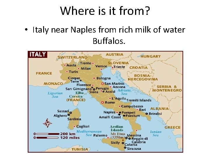 Where is it from? • Italy near Naples from rich milk of water Buffalos. Where is it from? • Italy near Naples from rich milk of water Buffalos.