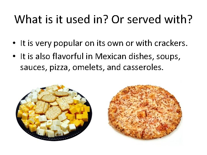 What is it used in? Or served with? • It is very popular on What is it used in? Or served with? • It is very popular on