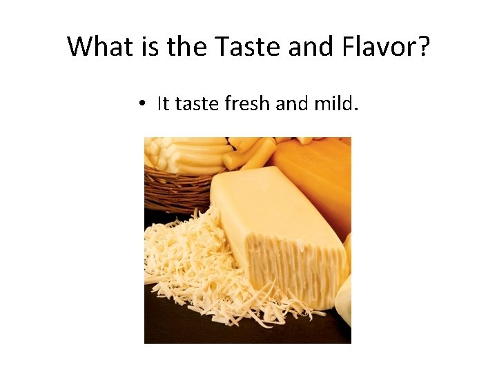 What is the Taste and Flavor? • It taste fresh and mild. What is the Taste and Flavor? • It taste fresh and mild.