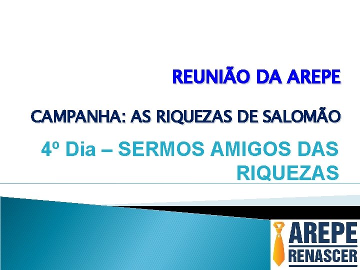 REUNIÃO DA AREPE CAMPANHA: AS RIQUEZAS DE SALOMÃO 4º Dia – SERMOS AMIGOS DAS