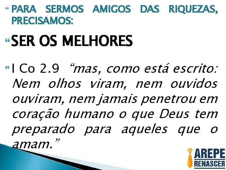  PARA SERMOS AMIGOS DAS RIQUEZAS, PRECISAMOS: SER I OS MELHORES Co 2. 9