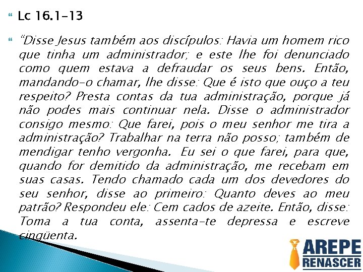  Lc 16. 1 -13 “Disse Jesus também aos discípulos: Havia um homem rico