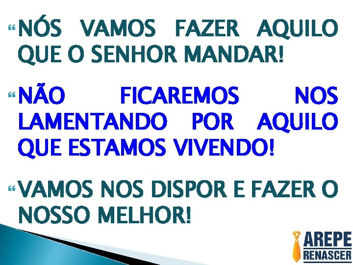  NÓS VAMOS FAZER AQUILO QUE O SENHOR MANDAR! NÃO FICAREMOS NOS LAMENTANDO POR