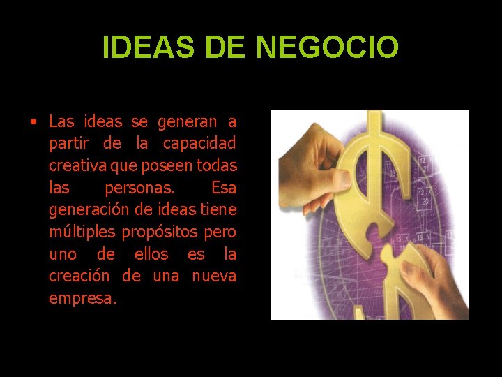 IDEAS DE NEGOCIO • Las ideas se generan a partir de la capacidad creativa