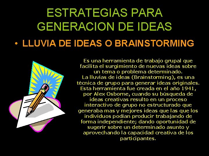 ESTRATEGIAS PARA GENERACION DE IDEAS • LLUVIA DE IDEAS O BRAINSTORMING Es una herramienta