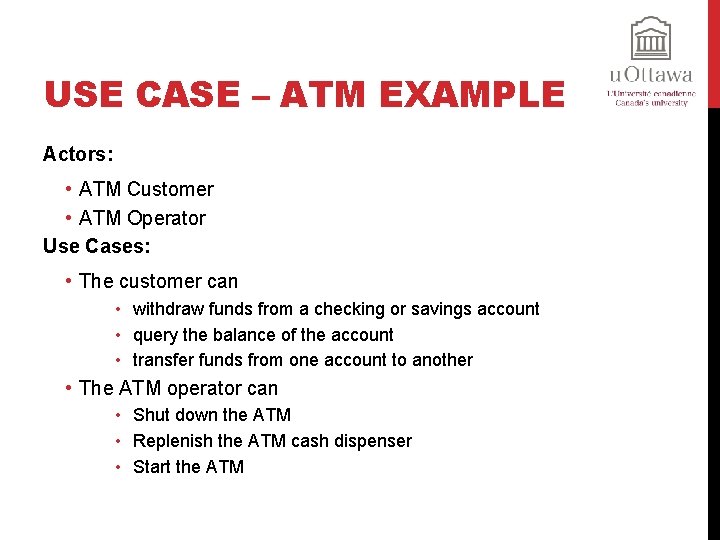 USE CASE – ATM EXAMPLE Actors: • ATM Customer • ATM Operator Use Cases: