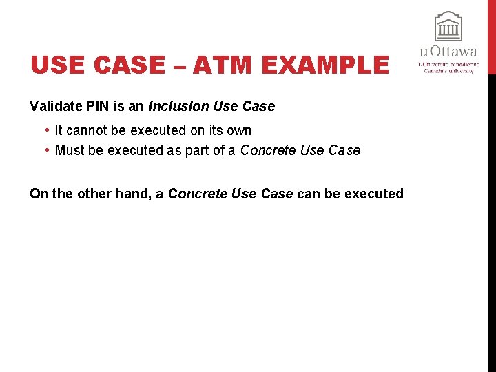 USE CASE – ATM EXAMPLE Validate PIN is an Inclusion Use Case • It