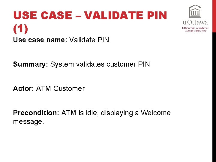 USE CASE – VALIDATE PIN (1) Use case name: Validate PIN Summary: System validates