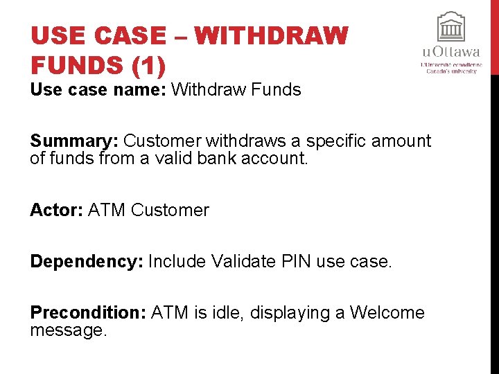 USE CASE – WITHDRAW FUNDS (1) Use case name: Withdraw Funds Summary: Customer withdraws