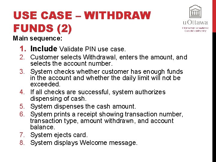 USE CASE – WITHDRAW FUNDS (2) Main sequence: 1. Include Validate PIN use case.
