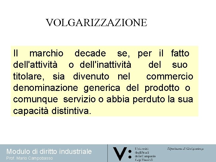 VOLGARIZZAZIONE Il marchio decade se, per il fatto dell'attività o dell'inattività del suo titolare,