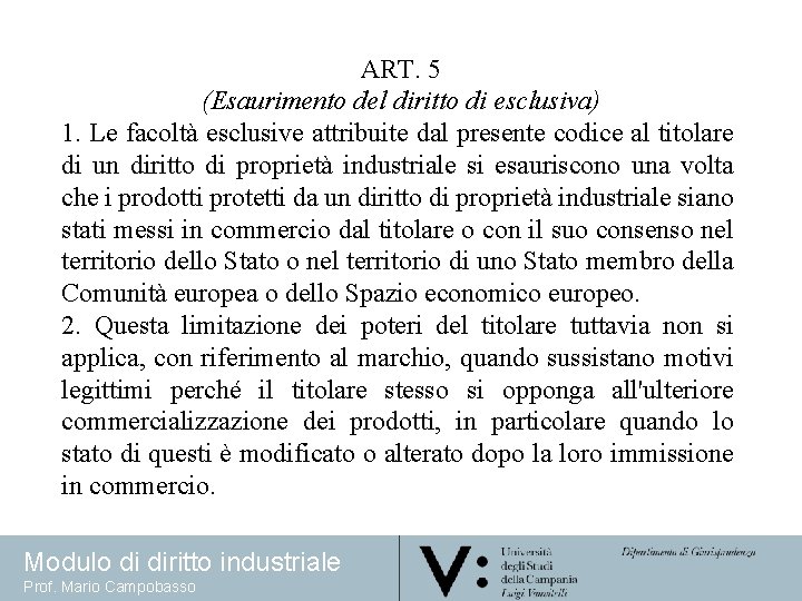 ART. 5 (Esaurimento del diritto di esclusiva) 1. Le facoltà esclusive attribuite dal presente