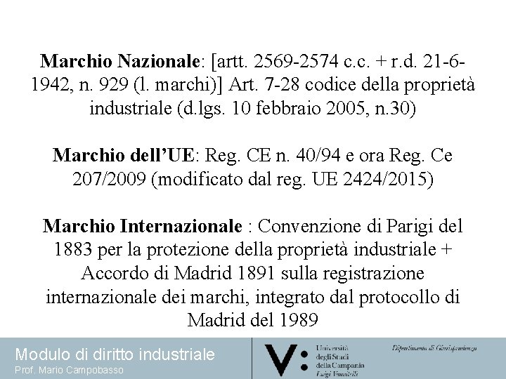 Marchio Nazionale: [artt. 2569 -2574 c. c. + r. d. 21 -61942, n. 929