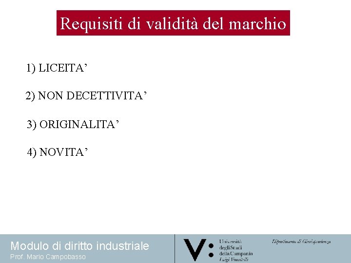 Requisiti di validità del marchio 1) LICEITA’ 2) NON DECETTIVITA’ 3) ORIGINALITA’ 4) NOVITA’