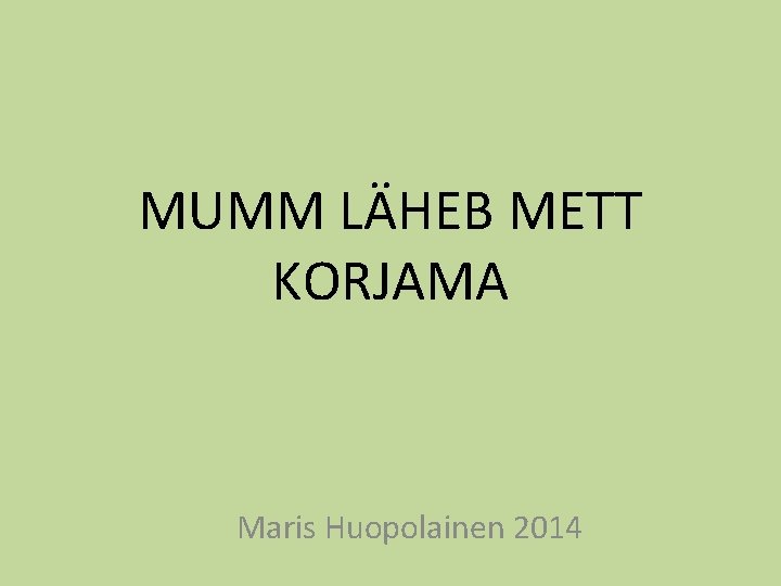 MUMM LÄHEB METT KORJAMA Maris Huopolainen 2014 
