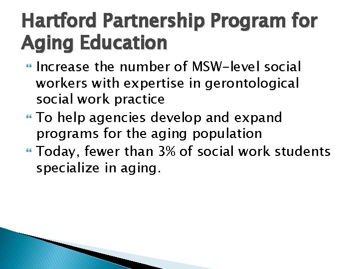 Hartford Partnership Program for Aging Education Increase the number of MSW-level social workers with
