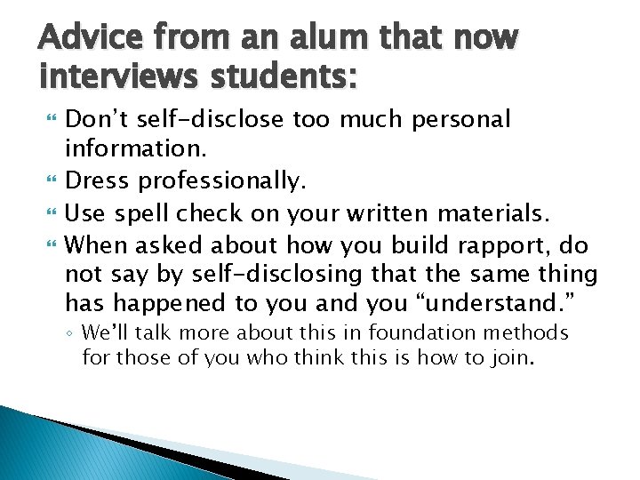 Advice from an alum that now interviews students: Don’t self-disclose too much personal information.