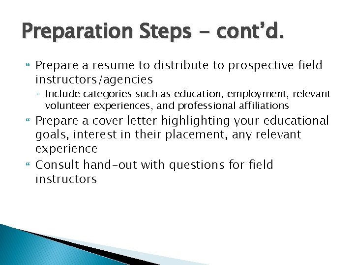 Preparation Steps - cont’d. Prepare a resume to distribute to prospective field instructors/agencies ◦