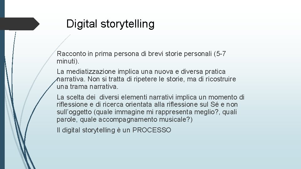 Digital storytelling Racconto in prima persona di brevi storie personali (5 -7 minuti). La