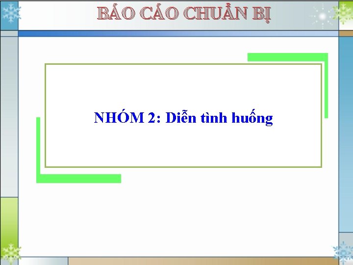 BÁO CHUẨN BỊ NHÓM 2: Diễn tình huống 