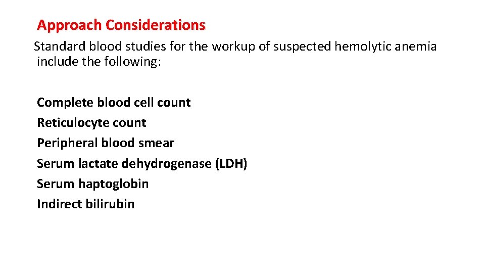 Approach Considerations Standard blood studies for the workup of suspected hemolytic anemia include the