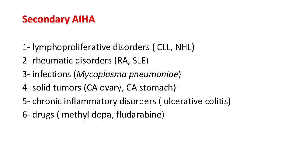 Secondary AIHA 1 - lymphoproliferative disorders ( CLL, NHL) 2 - rheumatic disorders (RA,