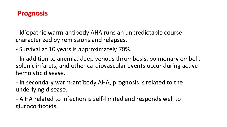 Prognosis - Idiopathic warm-antibody AHA runs an unpredictable course characterized by remissions and relapses.