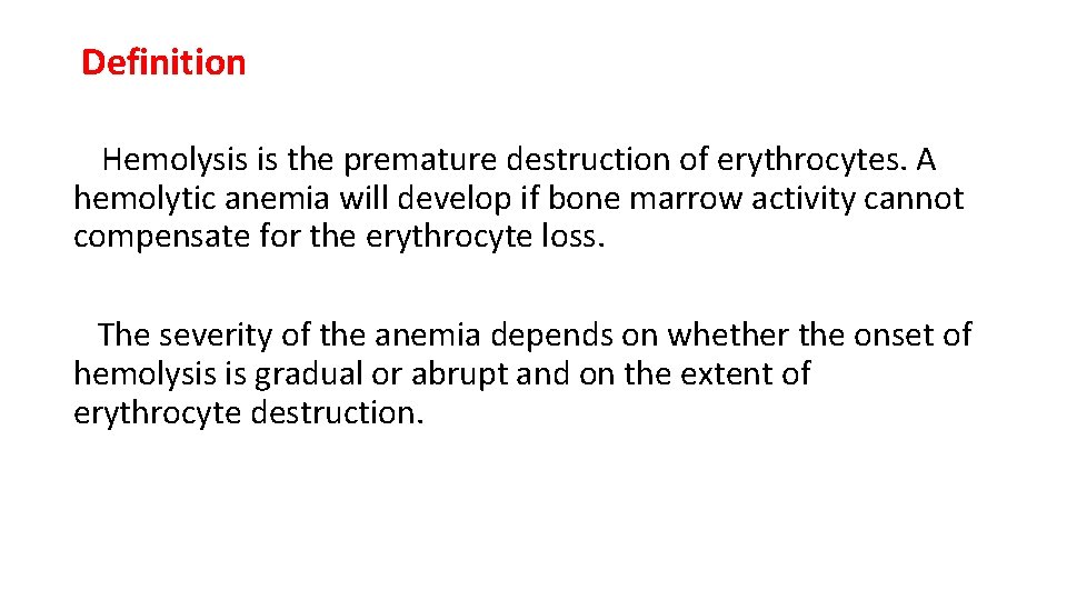 Definition Hemolysis is the premature destruction of erythrocytes. A hemolytic anemia will develop if