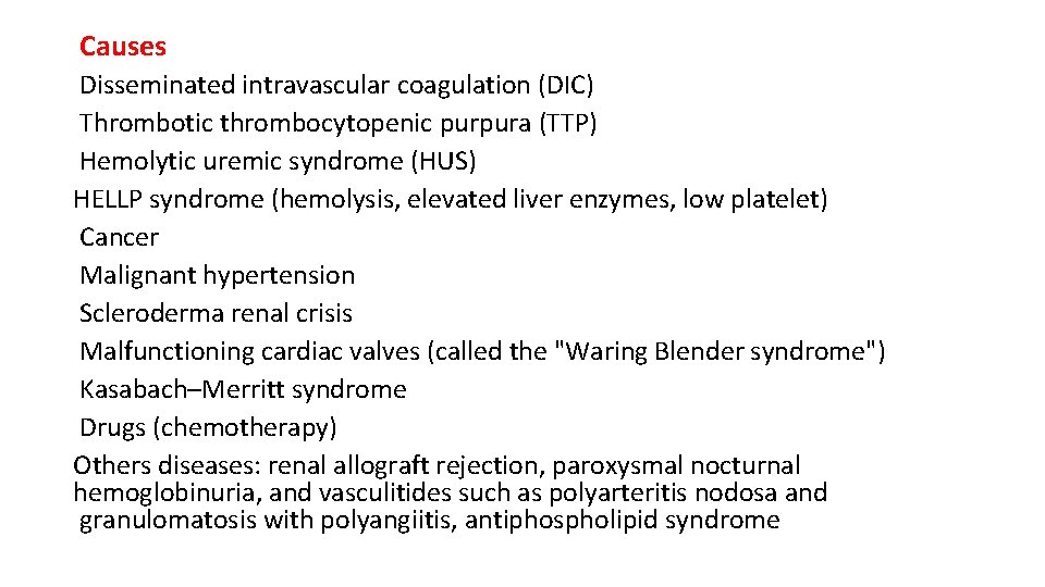 Causes Disseminated intravascular coagulation (DIC) Thrombotic thrombocytopenic purpura (TTP) Hemolytic uremic syndrome (HUS) HELLP