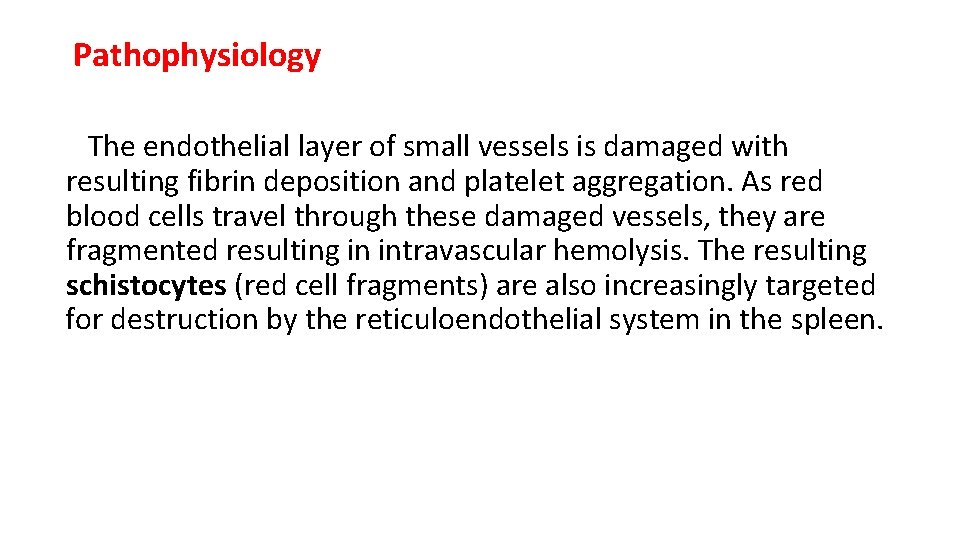 Pathophysiology The endothelial layer of small vessels is damaged with resulting fibrin deposition and