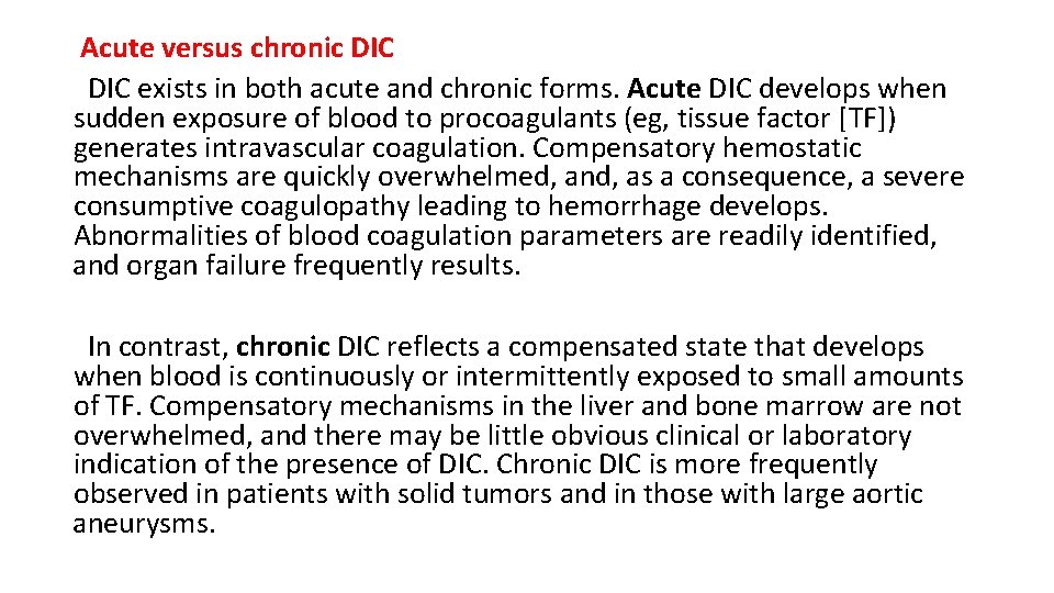 Acute versus chronic DIC exists in both acute and chronic forms. Acute DIC develops
