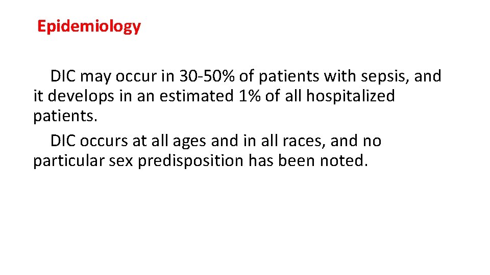 Epidemiology DIC may occur in 30 -50% of patients with sepsis, and it develops