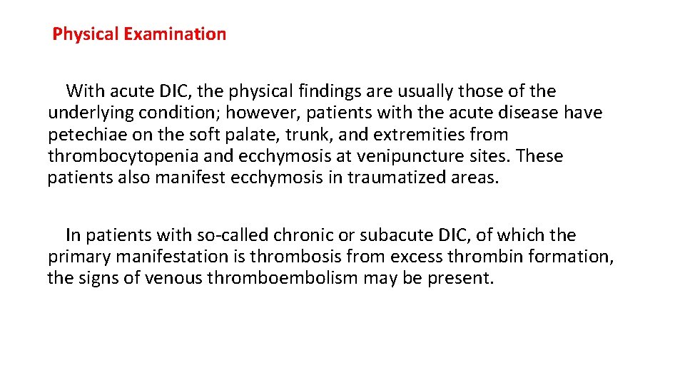 Physical Examination With acute DIC, the physical findings are usually those of the underlying