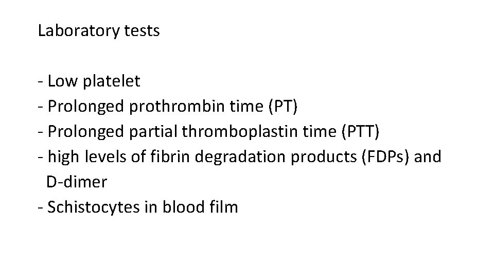 Laboratory tests - Low platelet - Prolonged prothrombin time (PT) - Prolonged partial thromboplastin